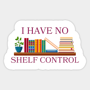 I Have No Shelf Control,Book Shelf Design Tee,Book Lover,Bookworm Gift for Teacher Sticker